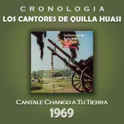 Los Cantores de Quilla Huasi Cronología - Cantale Chango a Tu Tierra (1969) - Los Cantores De Quilla Huasi Los Cantores de Quilla Huasi Cronología - Cantale Chango a Tu Tierra (1969) - Los Cantores De Quilla Huasi