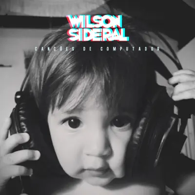 Canções de Computador - Wilson Sideral