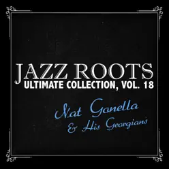 Jazz Roots Ultimate Collection, Vol. 18 - Nat Gonella & His Georgians Jazz Roots Ultimate Collection, Vol. 18 - Nat Gonella & His Georgians