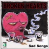 Broken Hearts - Sad Songs