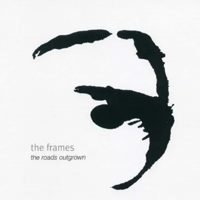 The Roads Outgrown - The Frames