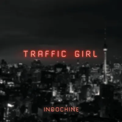 Traffic Girl (The Pop Mix by Nicola Sirkis) [Radio Edit] - Single - Indochine
