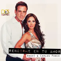 Rendirme en Tu Amor (feat. Carlos Ponce) - Single by Anahí & Carlos Ponce album reviews, ratings, credits