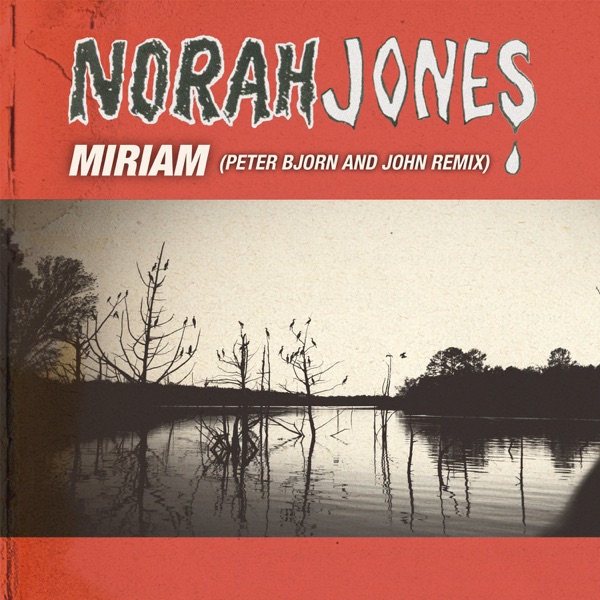 Miriam (Peter Bjorn & John Remix) - Single - Norah Jones