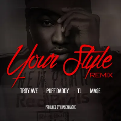 Your Style (Remix) [feat. Puff Daddy, T.I., & Ma$e] - Single - Troy Ave