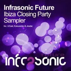 Infrasonic Future Ibiza Closing Party Sampler - Single by Ucast, Kukuzenko & Josdar album reviews, ratings, credits