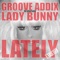 Lately (Club Mix) [feat. Lady Bunny] - Groove Addix lyrics