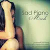 Sad Piano Moods - Emotional Sad Songs and Romantic Melancholy Music for the Broken Hearted album lyrics, reviews, download