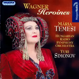 Wagner Heroines (Hungaroton Classics) by Maria Temesi, Hungarian Radio Symphony Orchestra, Yuri Simonov & Hungarian Radio Women's Chorus album reviews, ratings, credits