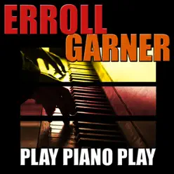 Play Piano Play - Erroll Garner Play Piano Play - Erroll Garner