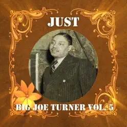 Just Big Joe Turner, Vol. 5 - Big Joe Turner
