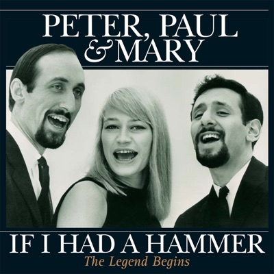 If I Had a Hammer - The Legend Begins - Peter Paul and Mary