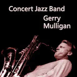 Concert Jazz Band - Gerry Mulligan Concert Jazz Band - Gerry Mulligan