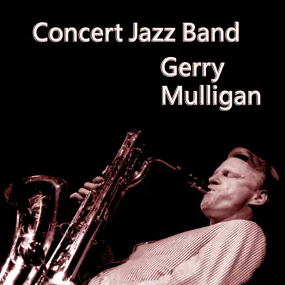 Concert Jazz Band - Gerry Mulligan Concert Jazz Band - Gerry Mulligan