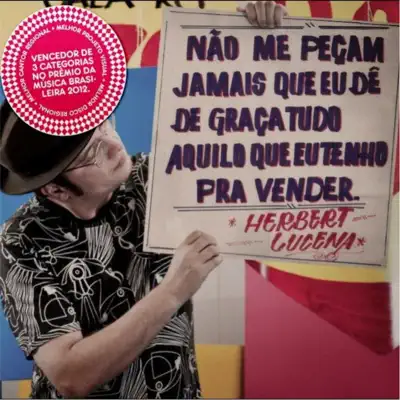 Não Me Peçam Jamais Que Eu Dê de Graça Tudo Aquilo Que Eu Tenho para Vender - Herbert Lucena Não Me Peçam Jamais Que Eu Dê de Graça Tudo Aquilo Que Eu Tenho para Vender - Herbert Lucena