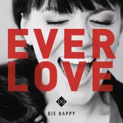Everlove - Die Happy Everlove - Die Happy