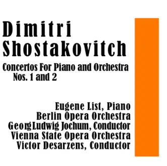 Dimitri Shostakovitch: Concertos for Piano and Orchestra Nos. 1 and 2 by Eugene List, Fritz Wesenigk, Georg Ludwig Jochum, Orchestra of the Vienna State Opera & Victor Desarzens album reviews, ratings, credits