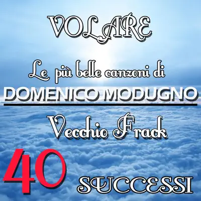 Le più belle canzoni di Domenico Modugno: 40 Successi - Domenico Modugno