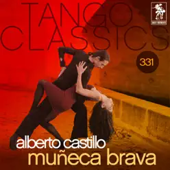 Tango Classics 331: Muñeca Brava (with Orquesta Tipica) - Alberto Castillo