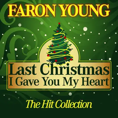Last Christmas I Gave You My Heart (The Hit Collection) - Faron Young