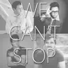 We Can't Stop - Single album lyrics, reviews, download