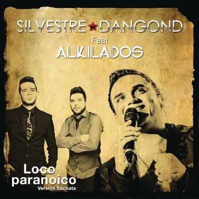 Loco Paranoico (feat. Alkilados) [Bachata Version] - Single - Silvestre Dangond