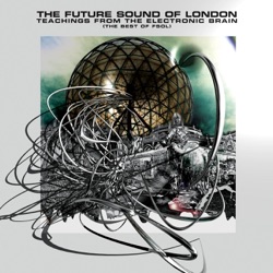 The Future Sound of London - We Have Explosive