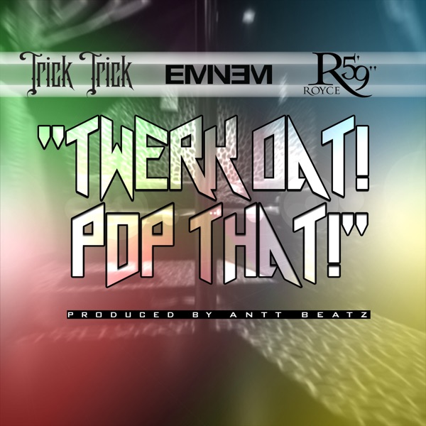 Twerk Dat Pop That (feat. Eminem & Royce da 5'9