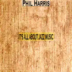 It's All About Jazz Music - Phil Harris