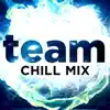 Team (Chill Mix) - Single album lyrics, reviews, download
