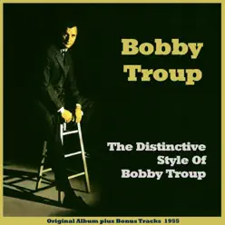 The Distinctive Style of Bobby Troup (Original Album Plus Bonus Tracks 1955) - Bobby Troup The Distinctive Style of Bobby Troup (Original Album Plus Bonus Tracks 1955) - Bobby Troup