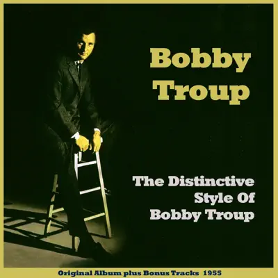 The Distinctive Style of Bobby Troup (Original Album Plus Bonus Tracks 1955) - Bobby Troup The Distinctive Style of Bobby Troup (Original Album Plus Bonus Tracks 1955) - Bobby Troup