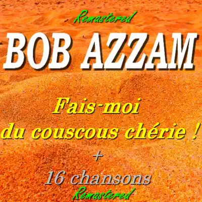 Fais-moi du couscous chérie et 16 chansons (Remastered) - Bob Azzam Fais-moi du couscous chérie et 16 chansons (Remastered) - Bob Azzam