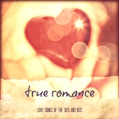 True Romance: Love Songs of the 50's and 60's artwork