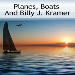 Planes, Boats and Billy J. Kramer - Billy J. Kramer