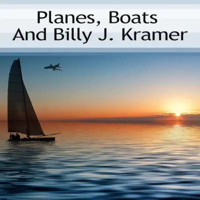 Planes, Boats and Billy J. Kramer - Billy J. Kramer Planes, Boats and Billy J. Kramer - Billy J. Kramer