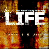 Life (feat. Pastor Tracey Armstrong) - Dance 4 U Jesus