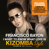 I Want to Know What Love Is (Kizomba Version) - Francisco Bayon