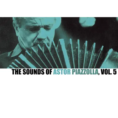 The Sounds Of Astor Piazzolla, Vol. 5 - Ástor Piazzolla The Sounds Of Astor Piazzolla, Vol. 5 - Ástor Piazzolla