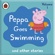 Ladybird - Peppa Pig: Peppa Goes Swimming and Other Audio Stories (Unabridged)