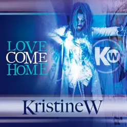 Love Come Home - The Remixes, Pt. 1 - Kristine W Love Come Home - The Remixes, Pt. 1 - Kristine W