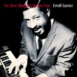 The Best Thing in Life Are Free - Erroll Garner