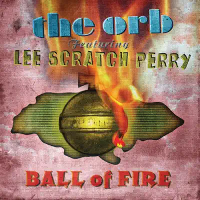 Ball of Fire (feat. Lee "Scratch" Perry) - EP - The Orb