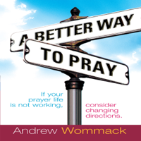Andrew Wommack - A Better Way to Pray (Unabridged) artwork