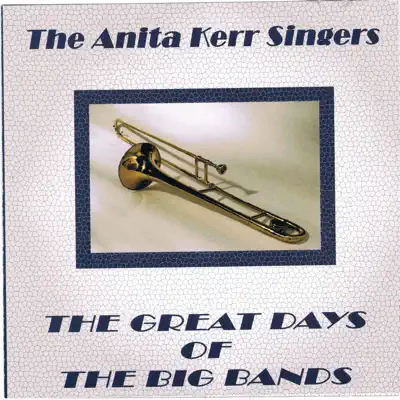 The Great Days of the Big Bands - The Anita Kerr Singers The Great Days of the Big Bands - The Anita Kerr Singers