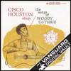 Cisco Houston Sings the Songs of Woody Guthrie