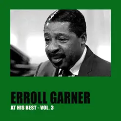 Erroll Garner at His Best, Vol. 3 - Erroll Garner Erroll Garner at His Best, Vol. 3 - Erroll Garner