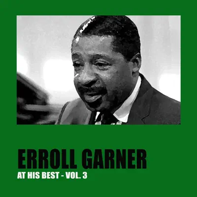 Erroll Garner at His Best, Vol. 3 - Erroll Garner Erroll Garner at His Best, Vol. 3 - Erroll Garner