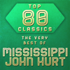 Top 80 Classics - The Very Best of Mississippi John Hurt - Mississippi John Hurt