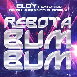 Rebota Bum Bum (feat. Oneill & Franco "El Gorila") - Single - Eloy